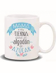 TAZA DE CERÁMICA 237 ML.-MAMÁ ERES TIERNA COMO EL ALGADÓN DE AZUCAR-