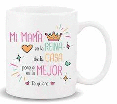 TAZA DE CERÁMICA 237 ML. -MAMÁ ERES LA REINA  DE LA CASA-