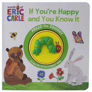 ERIC CARLE:IF YOU'RE HAPPY AND YO KNOW IT