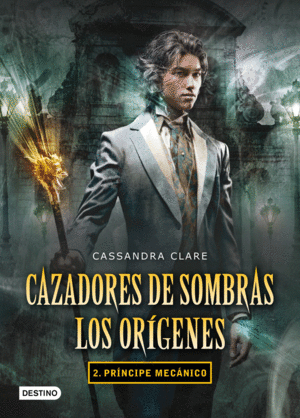 PRÍNCIPE MECÁNICO. CAZADORES DE SOMBRAS. LOS ORÍGENES 2