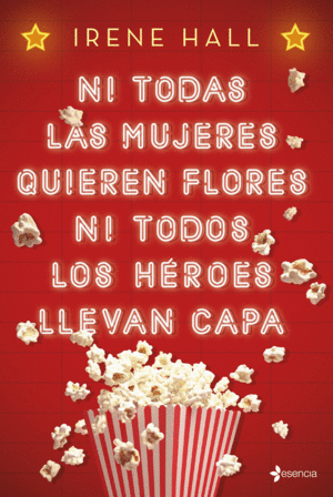 NI TODAS LAS MUJERES QUIEREN FLORES NI TODOS LOS HROES LLEVAN CAPA