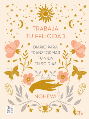 TRABAJA TU FELICIDAD. DIARIO  PARA TRANSFORMAR TU