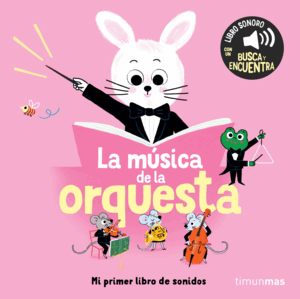 LA MÚSICA DE LA ORQUESTA. MI PRIMER LIBRO DE SONIDOS