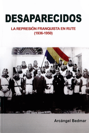 DESAPARECIDOS. LA REPRESIÓN FRANQUISTA EN RUTE (1936-1950)