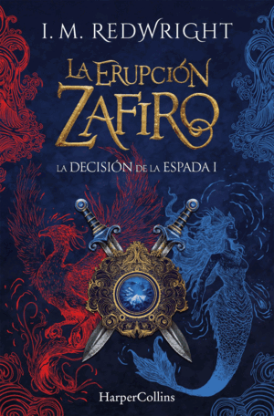 LA ERUPCIÓN ZAFIRO (LA DECISIÓN DE LA ESPADA - FANTASÍA JUVENIL DE ACCIÓN Y AVEN