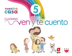 RELIGIÓN CATÓLICA. NUESTRA CASA. VEN Y TE CUENTO. 5 AÑOS