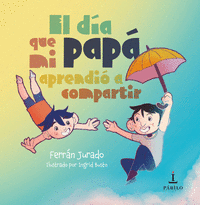EL DÍA QUE MI PAPÁ APRENDIÓ A COMPARTIR