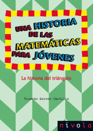 UNA HISTORIA DE LAS MATEMÁTICAS PARA JÓVENES. LA HISTORIA DEL TRIÁNGULO