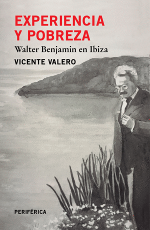 EXPERIENCIA Y POBREZA WALTER BENJAMIN EN IBIZA