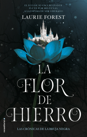 LA FLOR DE HIERRO. LAS CRONICAS DE LA BRUJA NEGRA