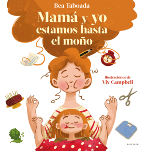 ¡MAMA Y YO ESTAMOS HASTA EL MOÑO!