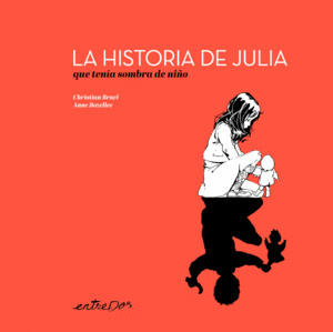 LA HISTORIA DE JULIA QUE TENÍA SOMBRA DE NIÑO