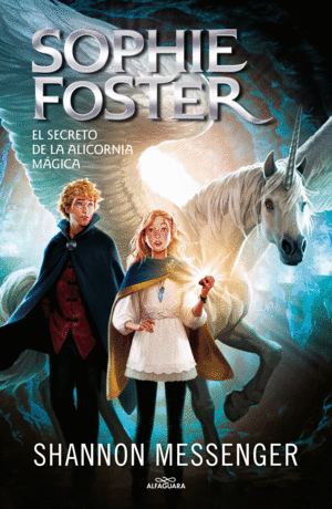 SOPHIE FOSTER 2 - EL SECRETO DE LA ALICORNIA MÁGICA