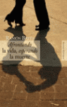 AFRONTANDO LA VIDA,ESPERANDO LA MUERTE