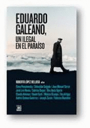EDUARDO GALEANO, UN ILEGAL EN EL PARAÍSO