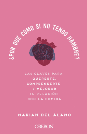 +POR QUE COMO SI NO TENGO HAMBRE? LAS CLAVES PARA QUERERTE, COMPRENDERTE Y MEJOR