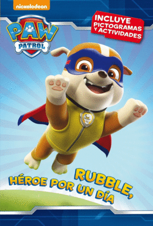 RUBBLE, HÉROE POR UN DÍA (PAW PATROL - PATRULLA CANINA. PICTOGRAMAS)