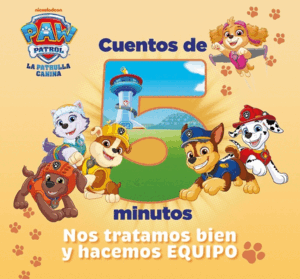 PAW PATROL. PATRULLA CANINA CUENTOS DE 5 MINUTOS. NOS TRATAMOS BIEN Y HACEMOS EQ