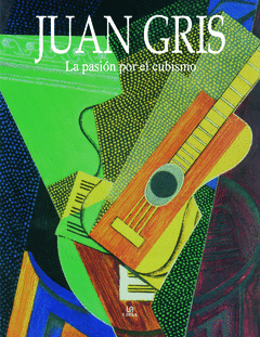 JUAN GRIS LA PASION POR EL CUBISMO