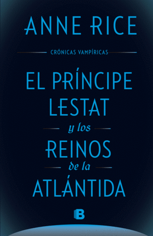 EL PRÍNCIPE LESTAT Y LOS REINOS DE LA ATLÁNTIDA (CRÓNICAS VAMPÍRICAS 12)