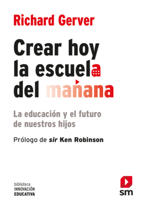 CREAR HOY LA ESCUELA DE MAÑANA: LA EDUCACIÓN Y EL