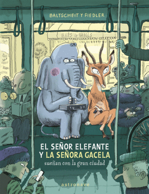 SEÃ‘OR ELEFANTE Y LA SEÃ‘ORA GACELA SUEÃ‘AN CON LA GRAN CIUDAD