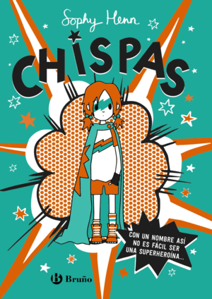 CHISPAS, 1. CON UN NOMBRE ASÍ, NO ES FÁCIL SER UNA SUPERHEROÍNA..
