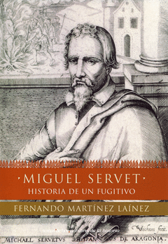 MIGUEL SERVET HISTORIA DE UN FUGITIVO