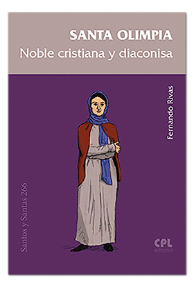 SANTA OLIMPIA, NOBLE CRISTIANA Y DIACONISA