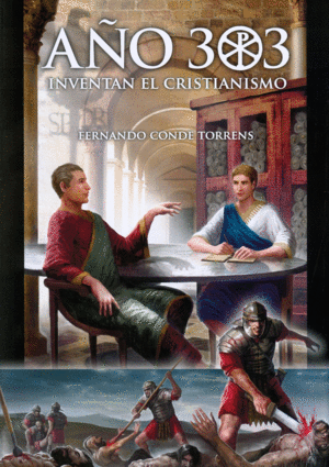 AÑO 303 AÑO QUE INVENTARON EL CRISTIANISMO