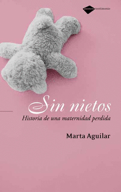 SIN NIETOS HISTORIA DE UNA MATERNIDAD PERDIDA