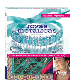 JOYAS METÁLICAS: CONVIERTE PIEZAS METÁLICAS EN JOYAS ÚNICAS