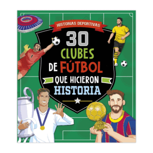 30 CLUBES DE FUTBOL QUE HICIERON HISTORIA