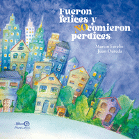 FUERON FELICES Y NO COMIERON PERDICES