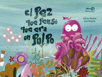 EL PEZ QUE PENSO QUE ERA UN PULPO