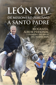 LEON XIV DE MISIONERO PERUANO A SANTO PADRE
